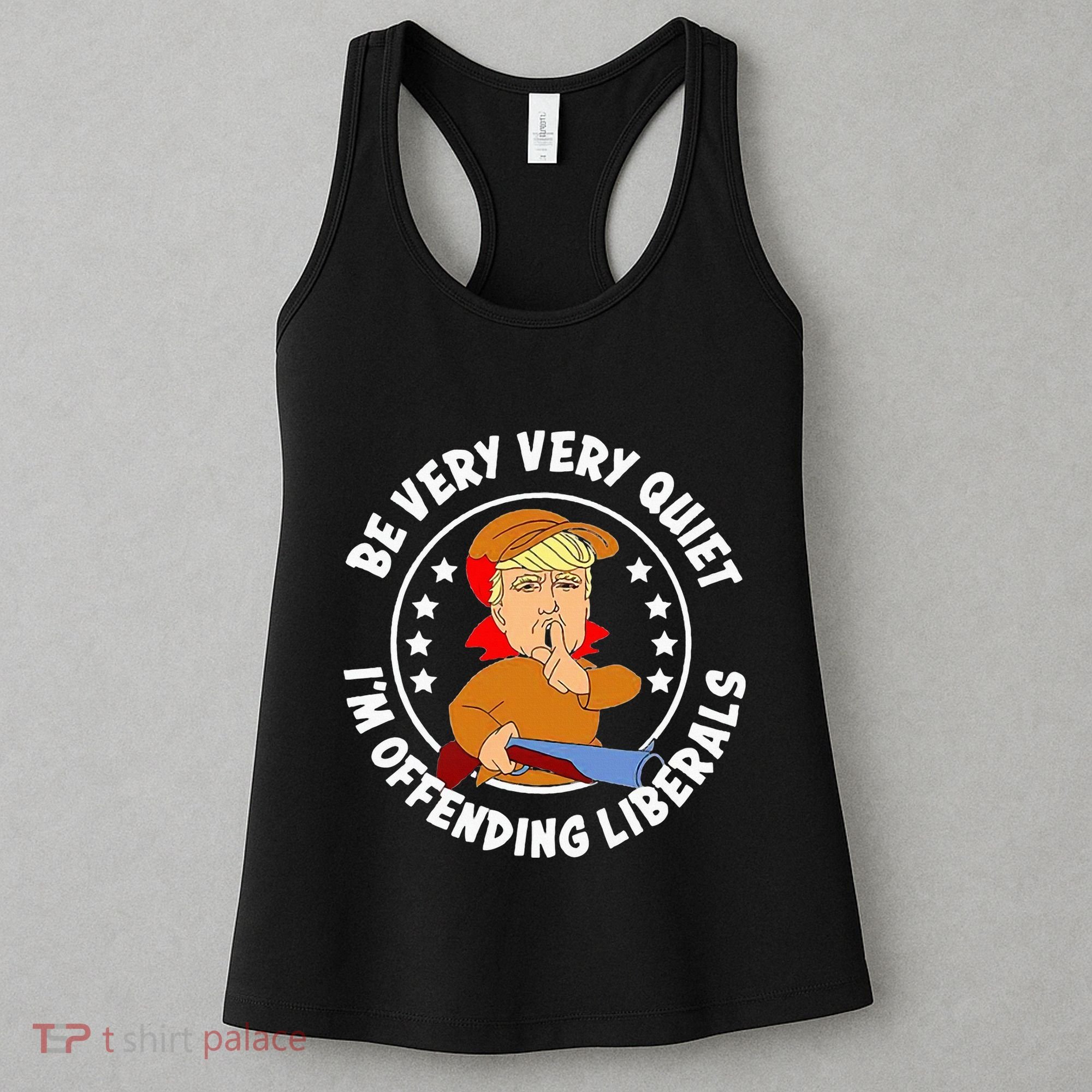 Be Very Very Quiet IM Offending Liberals Women's Tank Top