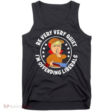 Be Very Very Quiet IM Offending Liberals Tank Top