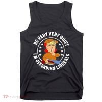 Be Very Very Quiet IM Offending Liberals Tank Top thumb 0
