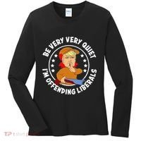 Be Very Very Quiet IM Offending Liberals Women's Long Sleeve Shirt thumb 0