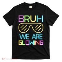 Bruh We Are Glowing In My Era Group Team T-Shirt thumb 0