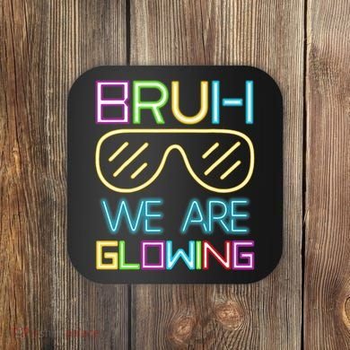 Bruh We Are Glowing In My Era Group Team Coaster