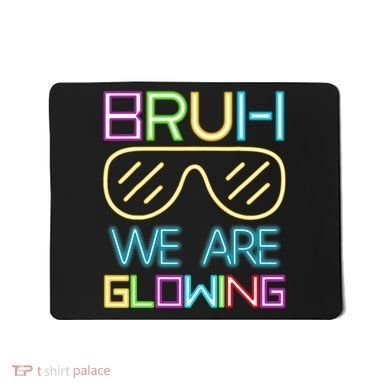 Bruh We Are Glowing In My Era Group Team Mousepad