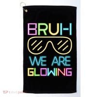 Bruh We Are Glowing In My Era Group Team Golf Towel thumb 0
