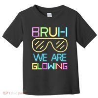 Bruh We Are Glowing In My Era Group Team Toddler T-Shirt thumb 0