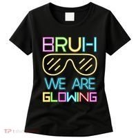 Bruh We Are Glowing In My Era Group Team Women's T-Shirt thumb 0