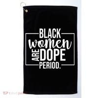 Black Women Are Dope Period Golf Towel thumb 0