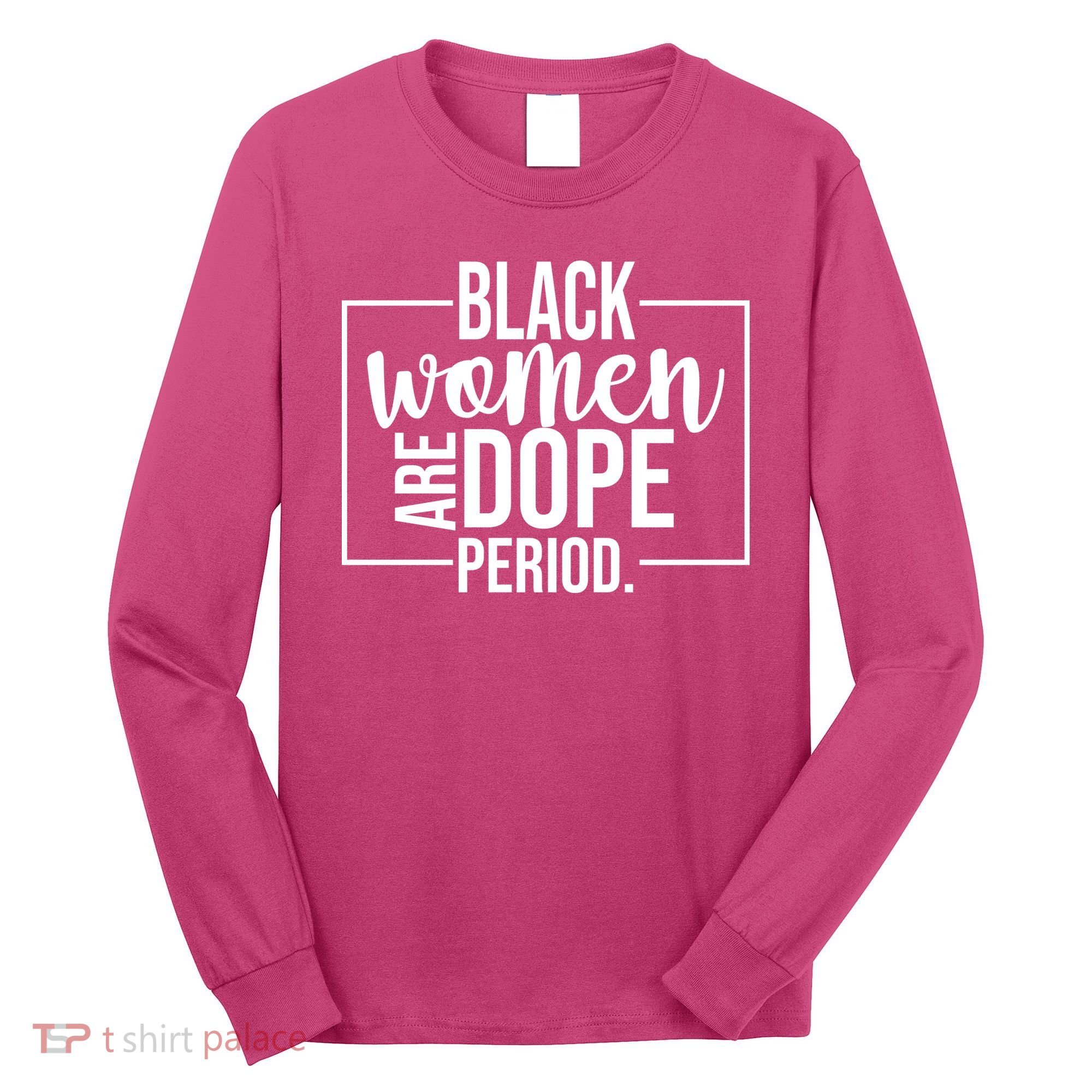 Black Women Are Dope Period Long Sleeve Shirt