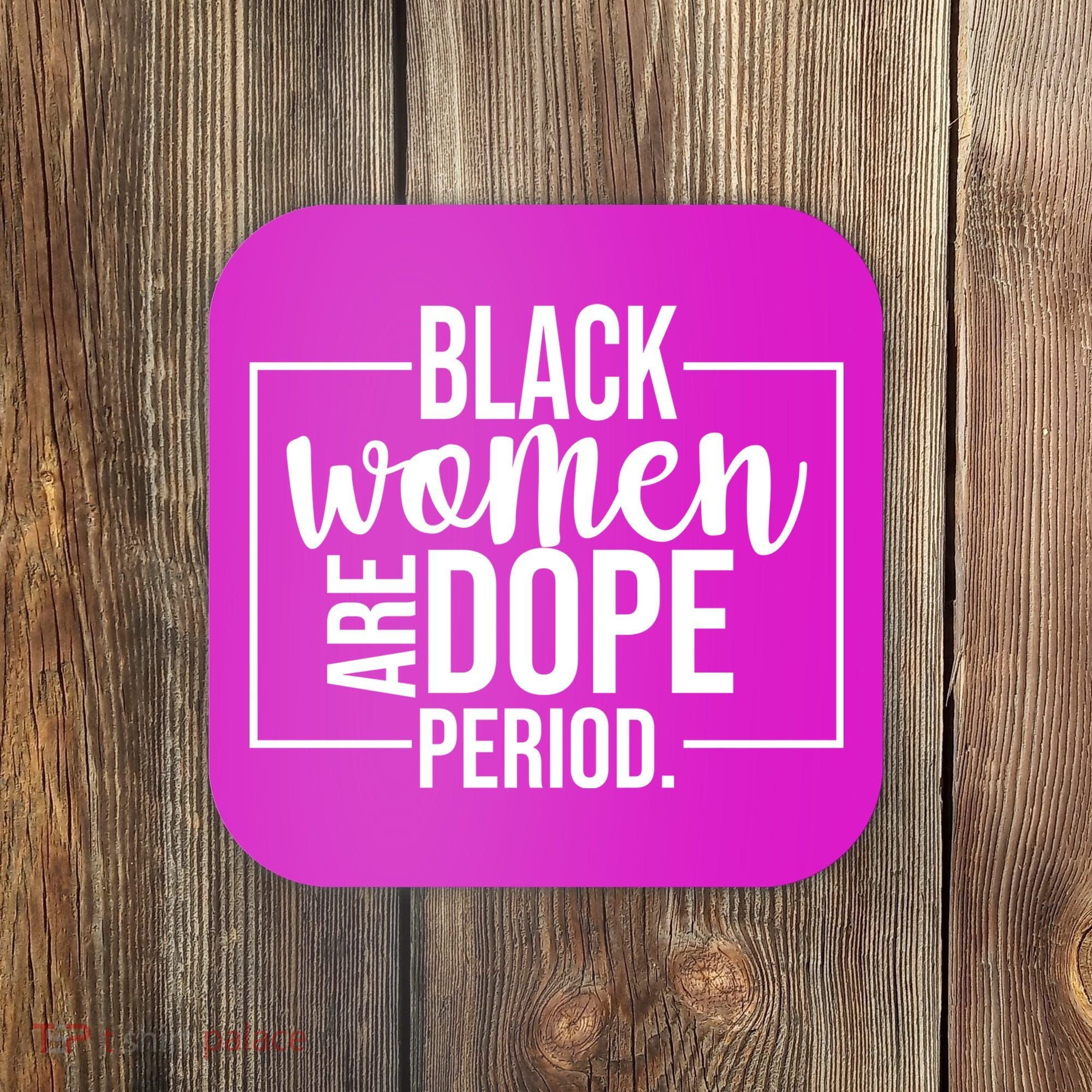 Black Women Are Dope Period Coaster