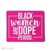 Black Women Are Dope Period Mousepad thumb 0