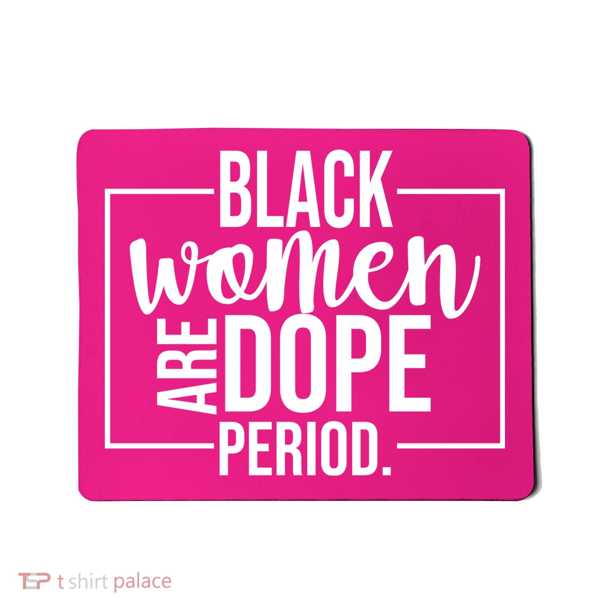Black Women Are Dope Period Mousepad