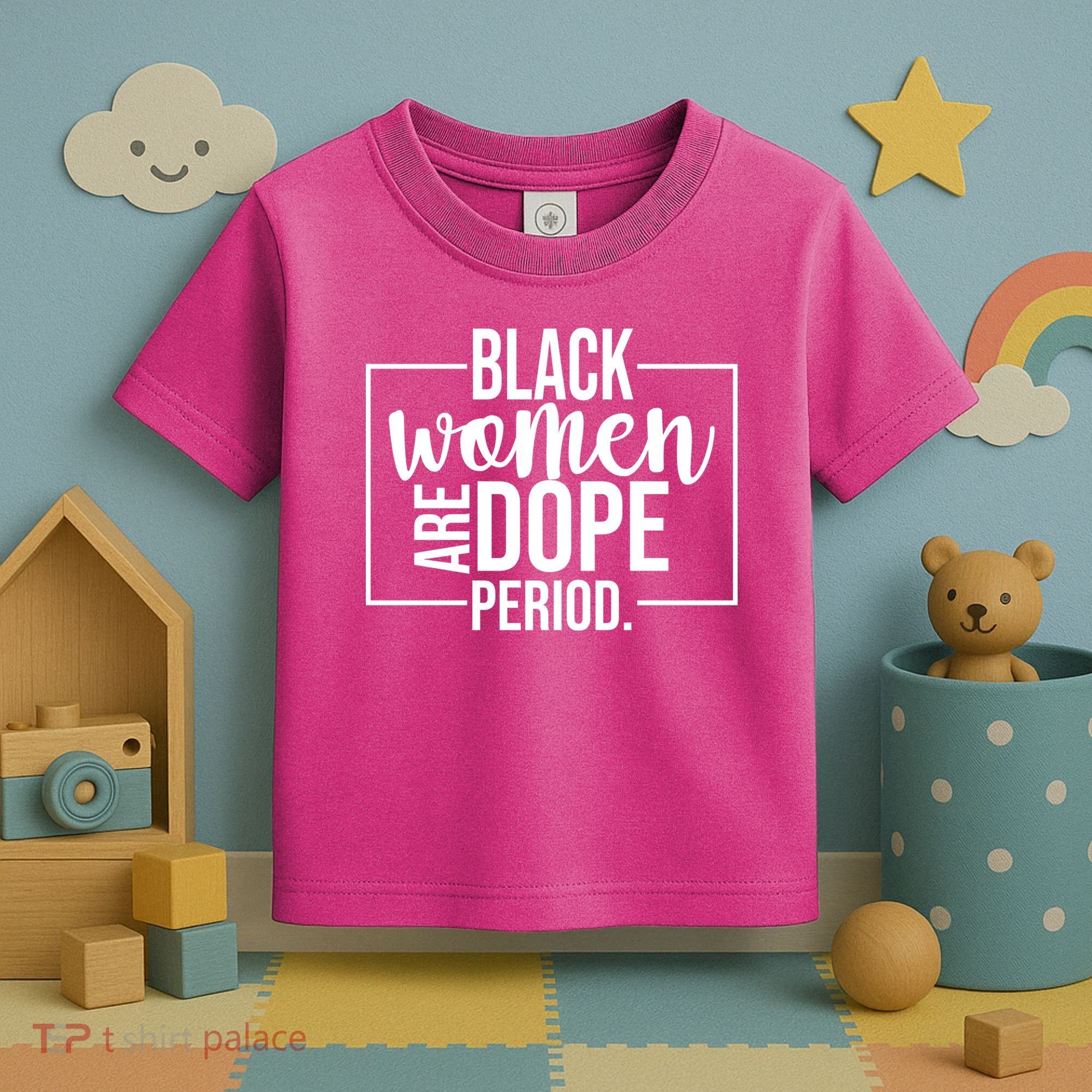 Black Women Are Dope Period Toddler T-Shirt