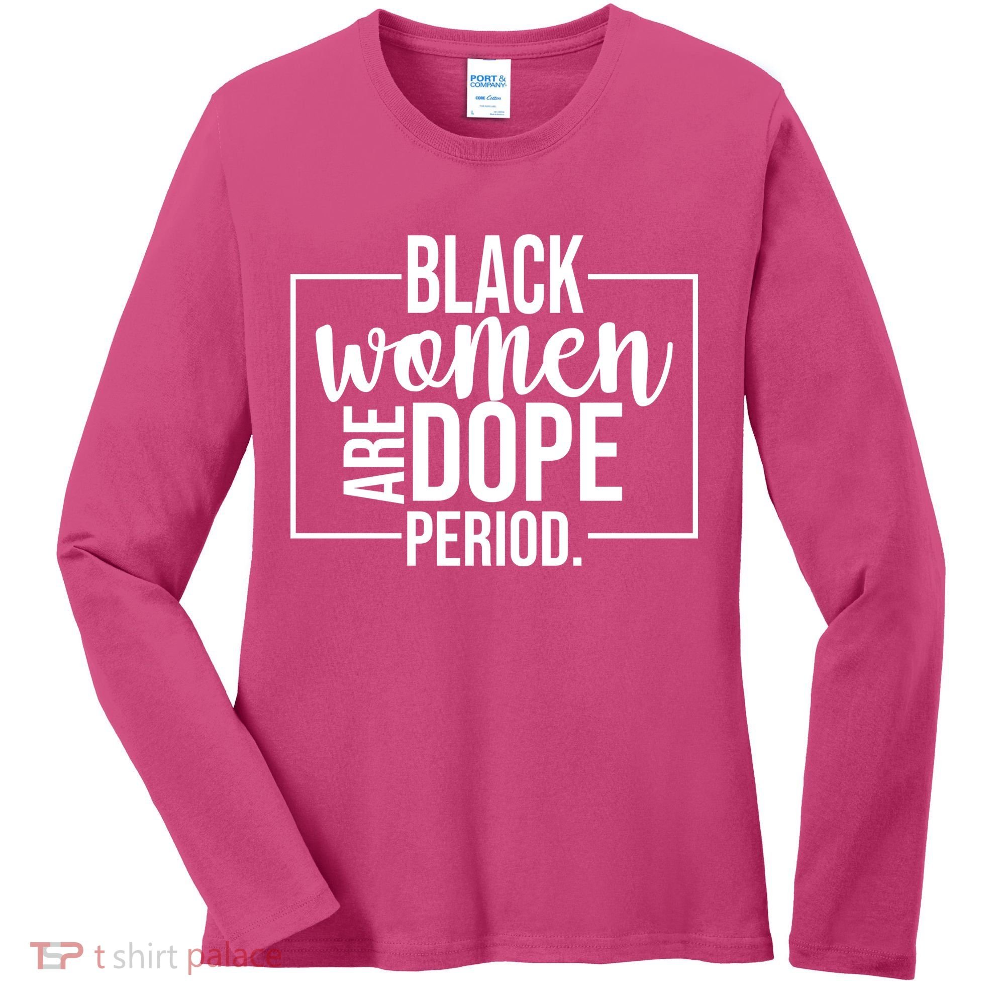 Black Women Are Dope Period Women's Long Sleeve Shirt