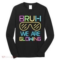 Bruh We Are Glowing In My Glowing Era Hello Summer Vacation Long Sleeve Shirt thumb 0