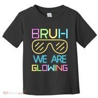 Bruh We Are Glowing In My Glowing Era Hello Summer Vacation Toddler T-Shirt thumb 0