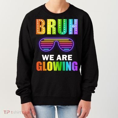 Bruh We Are Glowing Women's Sweatshirt