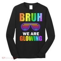 Bruh We Are Glowing Long Sleeve Shirt thumb 0
