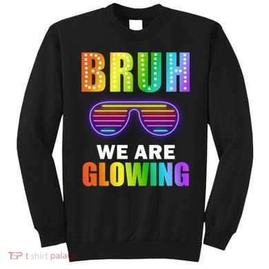 Bruh We Are Glowing Sweatshirt