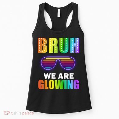 Bruh We Are Glowing Women's Tank Top