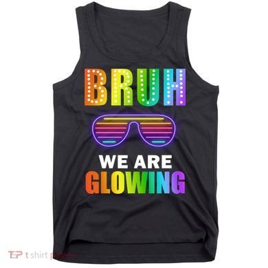 Bruh We Are Glowing Tank Top
