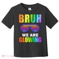 Bruh We Are Glowing Toddler T-Shirt thumb 0