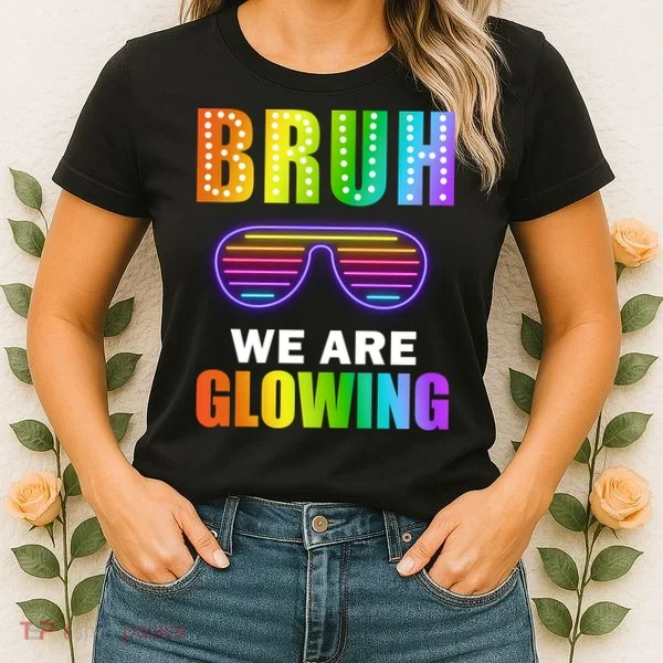 Bruh We Are Glowing Women's T-Shirt