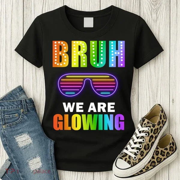 Bruh We Are Glowing Women's T-Shirt