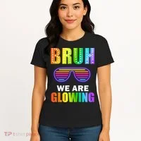 Bruh We Are Glowing Women's T-Shirt thumb 4