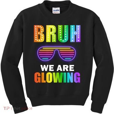 Bruh We Are Glowing Kids Sweatshirt