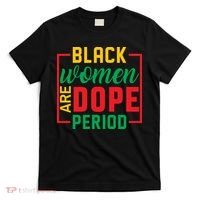 Black Women Are Dope Period Black History Month Gift T-Shirt thumb 0