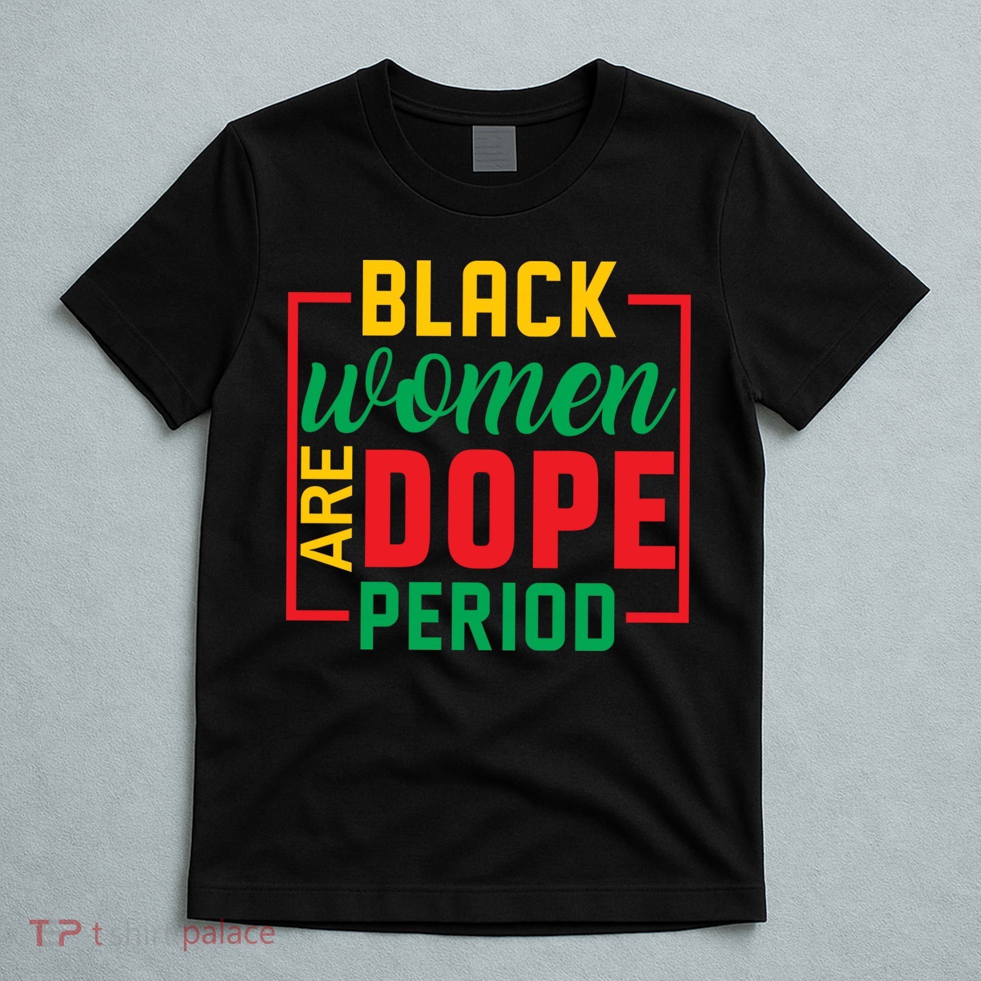 Black Women Are Dope Period Black History Month Gift T-Shirt