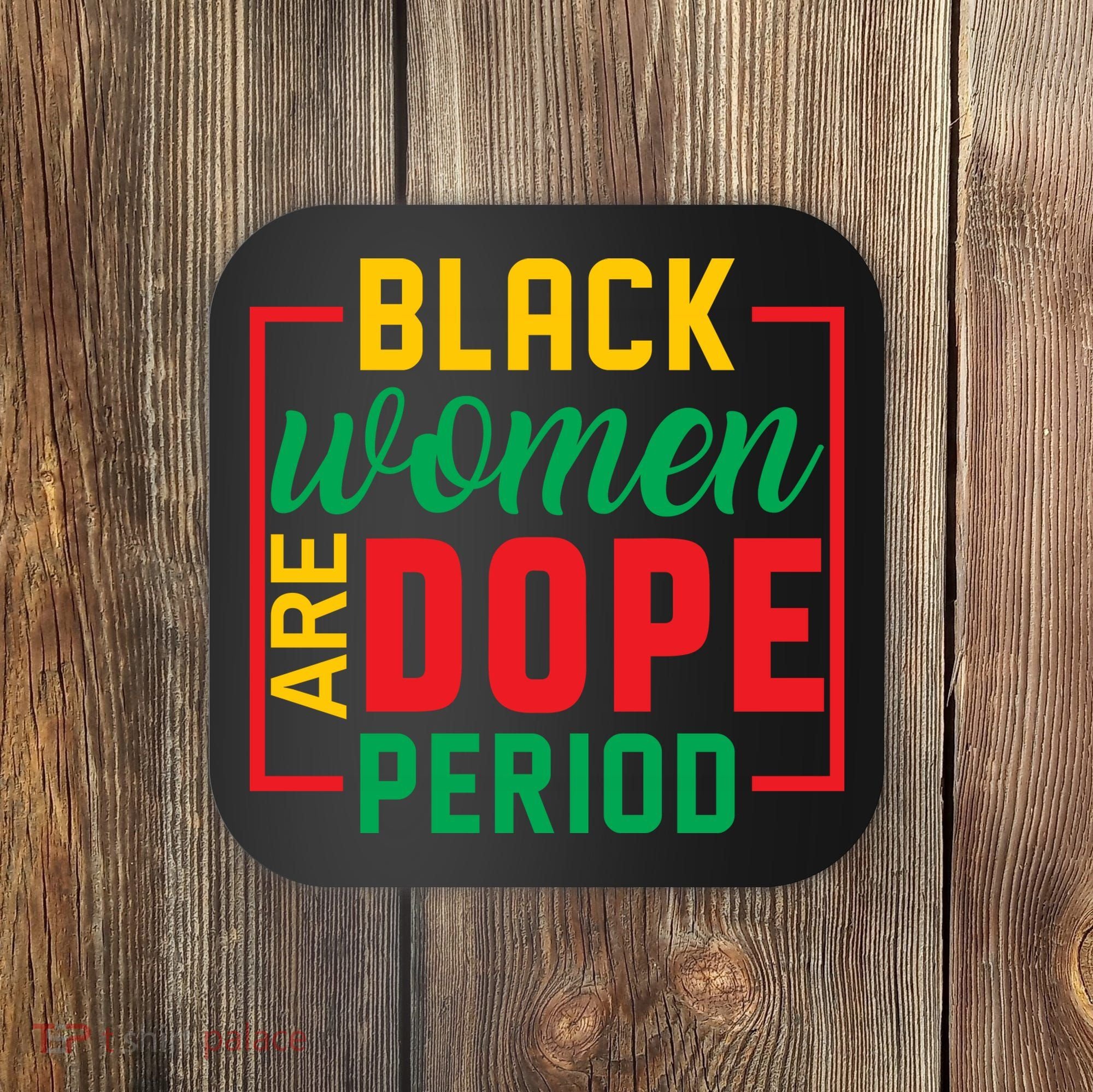 Black Women Are Dope Period Black History Month Gift Coaster
