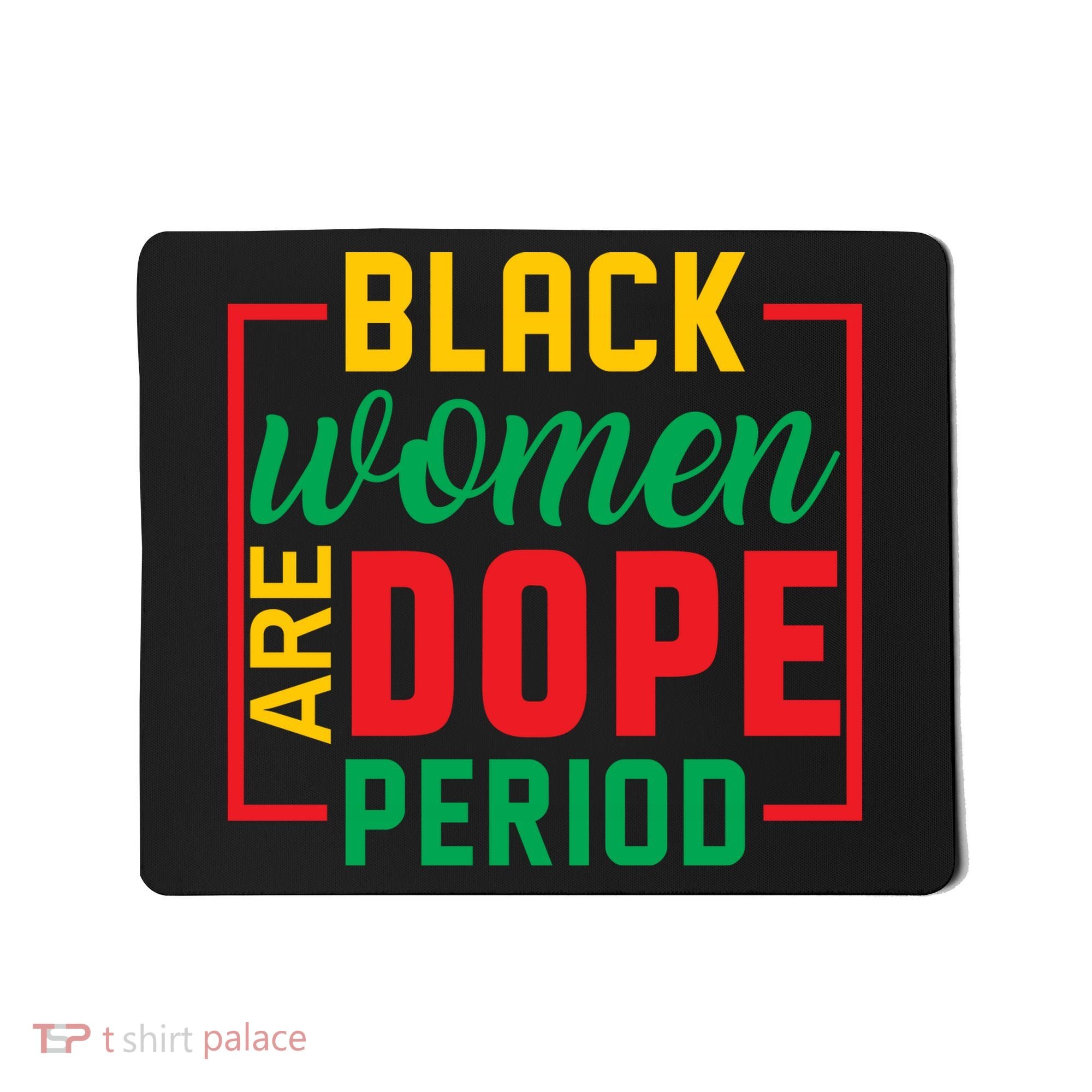 Black Women Are Dope Period Black History Month Gift Mousepad