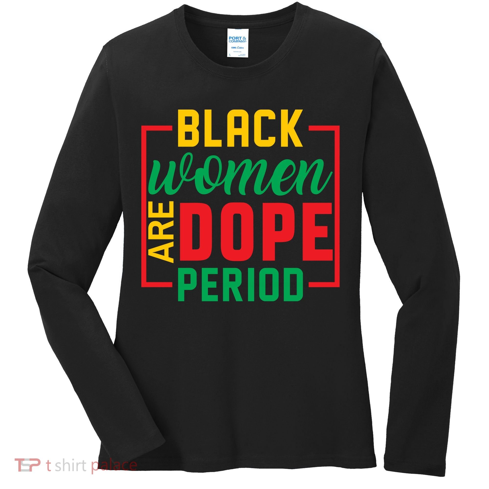 Black Women Are Dope Period Black History Month Gift Women's Long Sleeve Shirt