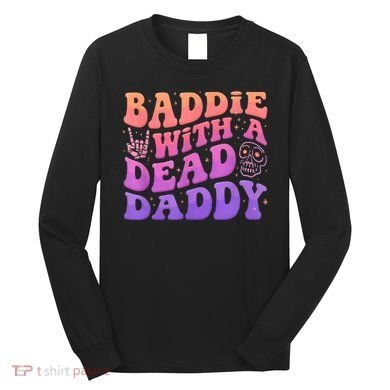 Baddie With A Dead Daddy  Long Sleeve Shirt