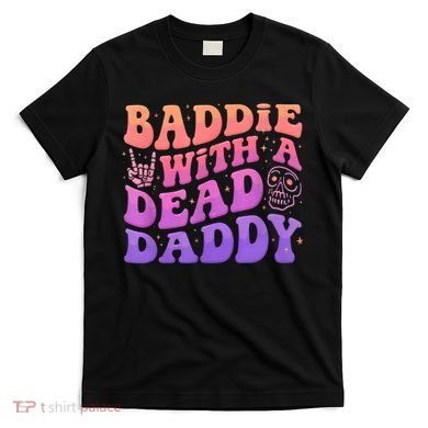 Baddie With A Dead Daddy  T-Shirt