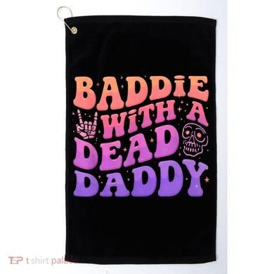 Baddie With A Dead Daddy  Golf Towel