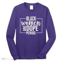 Black Women Are Dope Period Long Sleeve Shirt thumb 0