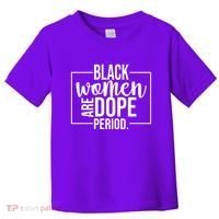 Black Women Are Dope Period Toddler T-Shirt thumb 0