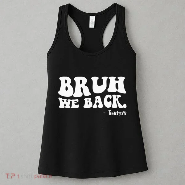 Bruh We Back Teachers Funny Women's Tank Top