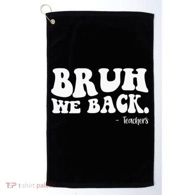 Bruh We Back Teachers Funny Golf Towel