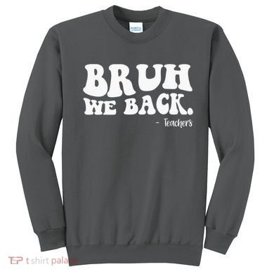 Bruh We Back Teachers Funny Sweatshirt