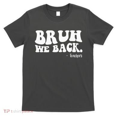 Bruh We Back Teachers Funny T-Shirt