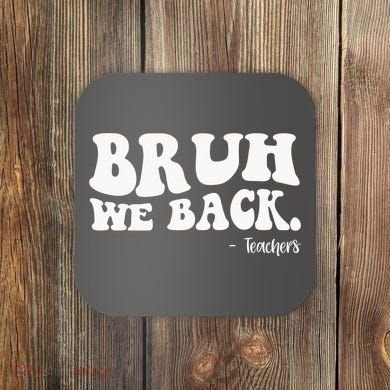 Bruh We Back Teachers Funny Coaster