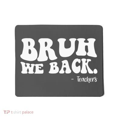 Bruh We Back Teachers Funny Mousepad