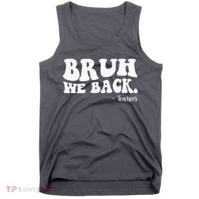 Bruh We Back Teachers Funny Tank Top