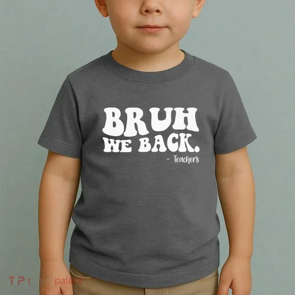 Bruh We Back Teachers Funny Toddler T-Shirt