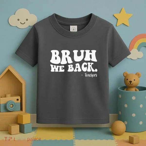 Bruh We Back Teachers Funny Toddler T-Shirt