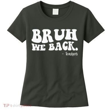 Bruh We Back Teachers Funny Women's T-Shirt