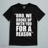 Bro We Broke Up With You For A Reason T-Shirt thumb 5